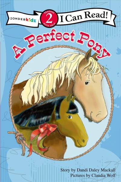 A perfect pony / story by Dandi Daley Mackall ; pictures by Claudia Wolf.
