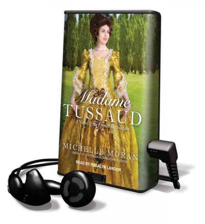 Madame Tussaud [electronic resource] : a novel of the French revolution / Michelle Moran.