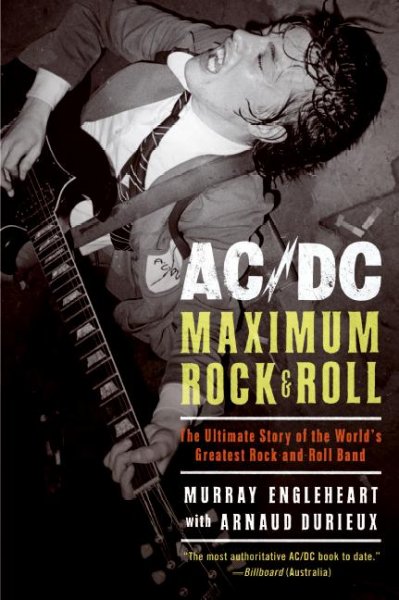 AC/DC : maximum rock & roll / Murray Engleheart with Arnaud Durieux.