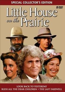 Little house on the Prairie [videorecording] : Look back to yesterday ; Bless all the dear children ; The last farewell.