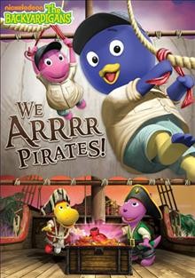 The Backyardigans. We arrrr pirates! [videorecording] / Nickelodeon Animation Studios ; Nelvana Limited ; created by Janice Burgess.