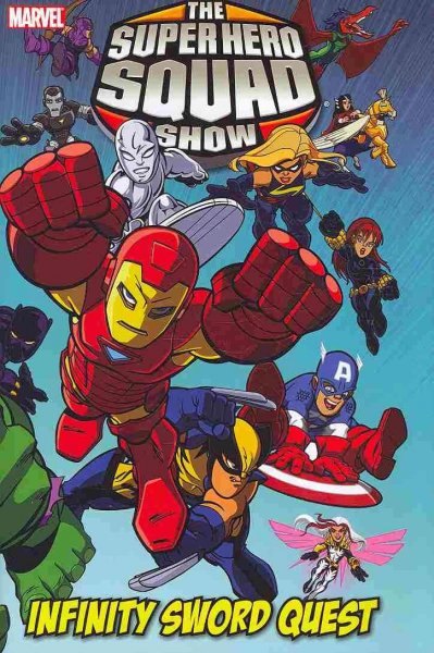 Marvel Super Hero Squad Show. Infinity sword quest / writers, Mark Hoffmeier...[et.al] ; artists, Christopher Jones, Marcelo Dichiara & Leonel Castellani.