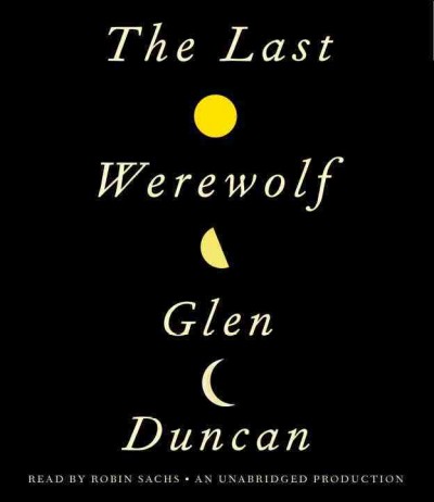 The last werewolf [sound recording] / Glen Duncan.