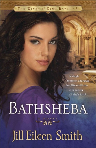 Bathsheba : a novel / Jill Eileen Smith.