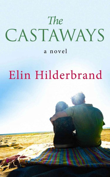 The castaways : [a novel] / Elin Hilderbrand.