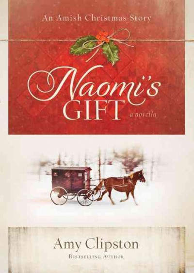 Naomi's gift : an Amish Christmas story ; a novella / Amy Clipston.