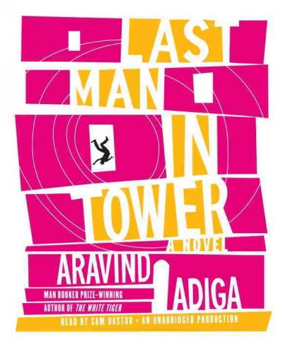 Last man in tower [sound recording] : a novel / Aravind Adiga.