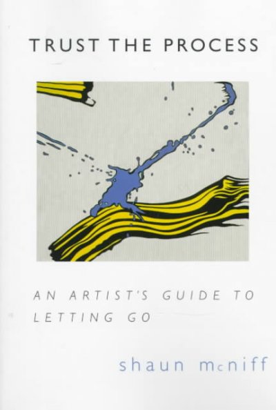 Trust the process : an artist's guide to letting go / Shaun McNiff.