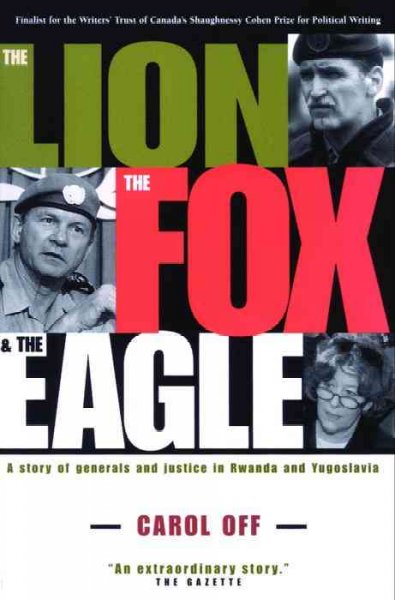 The lion, the fox and the eagle : a story of generals and justice in Yugoslavia and Rwanda / Carol Off.