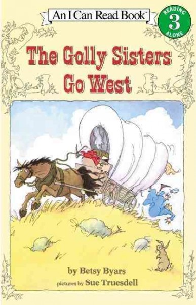 The Golly Sisters go West / by Betsy Byars ; pictures by Sue Truesdell.