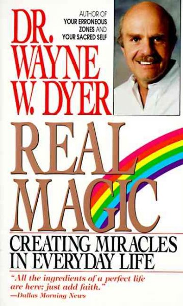 Real magic : creating miracles in everyday life / Wayne W. Dyer.