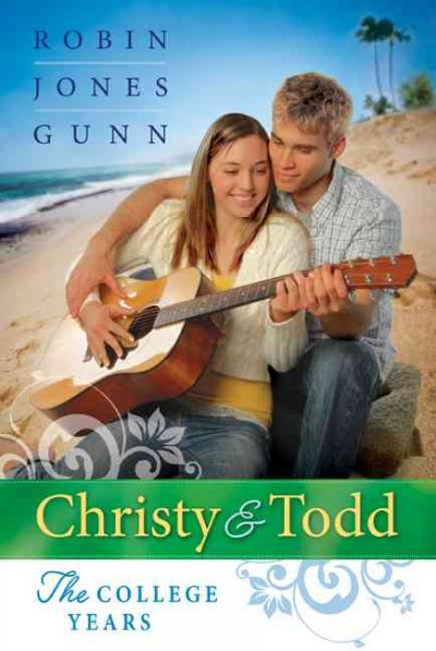 Christy & Todd : the college years / Robin Jones Gunn.