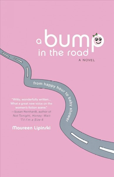 A bump in the road : from happy hour to baby shower / Maureen Lipinski.
