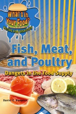 Fish, meat, and poultry : dangers in the food supply / Daniel E. Harmon.
