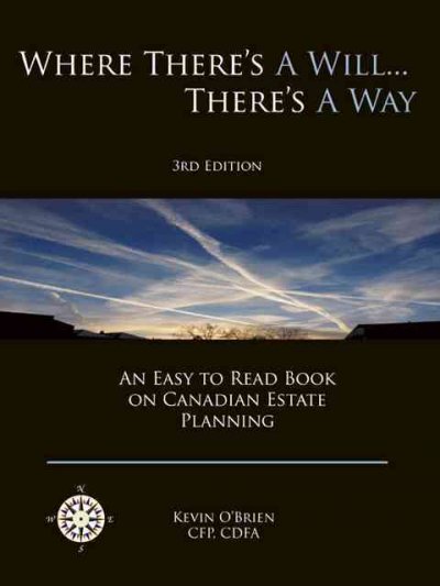 Where there's a will--there's a way : an easy to read book on Canadian estate planning / written by Kevin O'Brien.