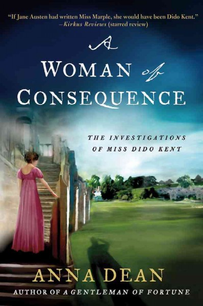 A woman of consequence : the investigations of Miss Dido Kent / Anna Dean.