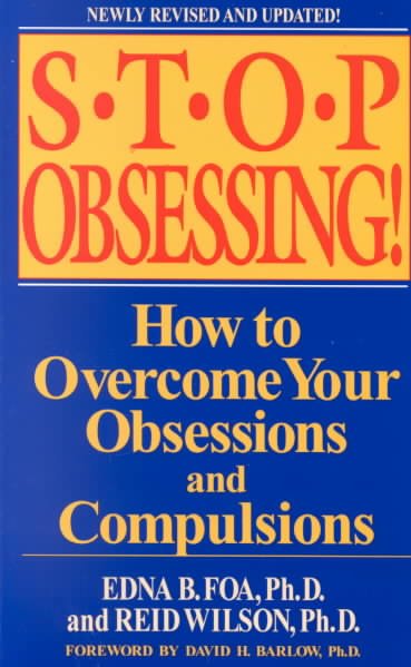 Stop obsessing! : how to overcome your obsessions and compulsions / Edna B. Foa, Reid Wilson ; foreword by David H. Barlow..