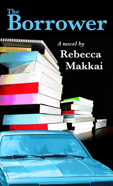 The borrower / by Rebecca Makkai.