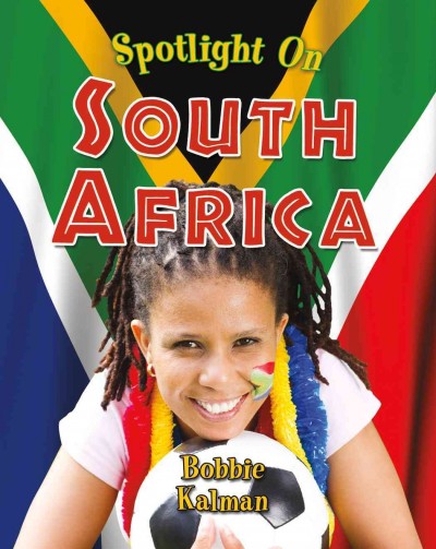 Spotlight on South Africa / Bobbie Kalman.
