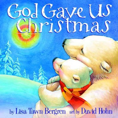God gave us Christmas / by Lisa Tawn Bergren ; art by David Hohn.