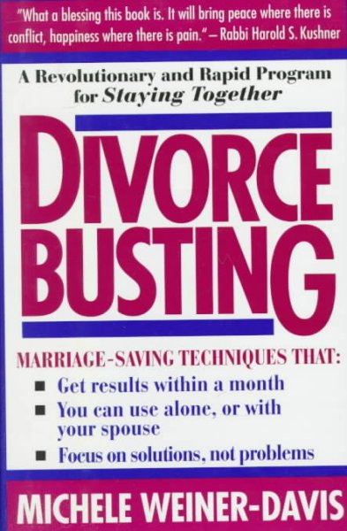 Divorce busting : a revolutionary and rapid program for staying together / Michele Weiner-Davis.