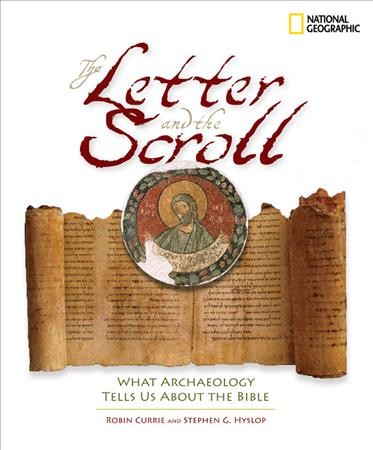 The letter and the scroll : what archaeology tells us about the Bible / Robin Currie and Stephen G. Hyslop.