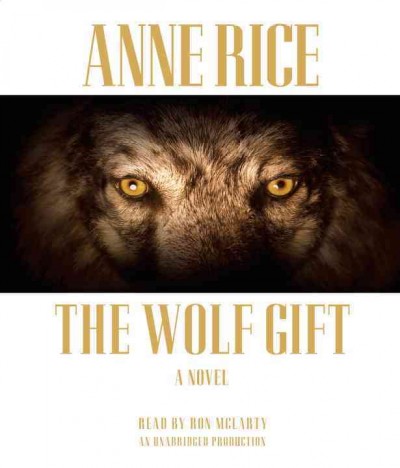 The wolf gift [sound recording] / Anne Rice.