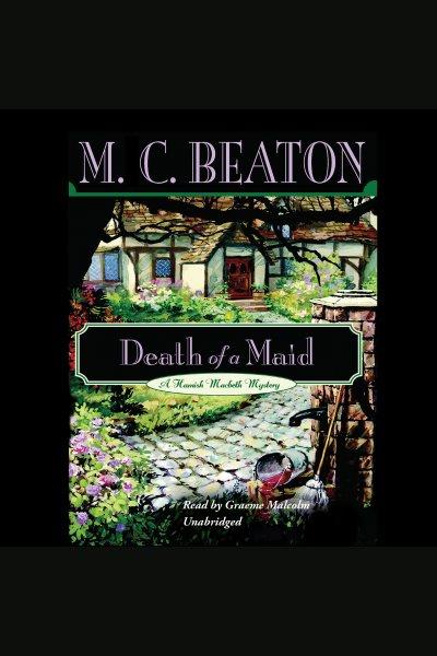 Death of a maid [electronic resource] / M.C. Beaton.