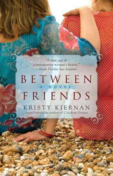 Between friends [electronic resource] : [a novel] / Kristy Kiernan.