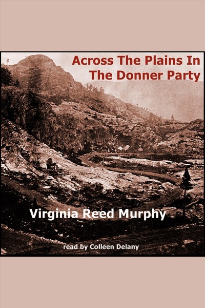 Across the plains in the Donner Party [electronic resource] / Virginia Reed Murphy.