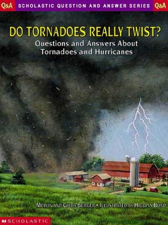 Do tornadoes really twist? [electronic resource] : questions and answers about tornadoes and hurricanes / by Melvin and Gilda Berger ; illustrated by Higgins Bond.