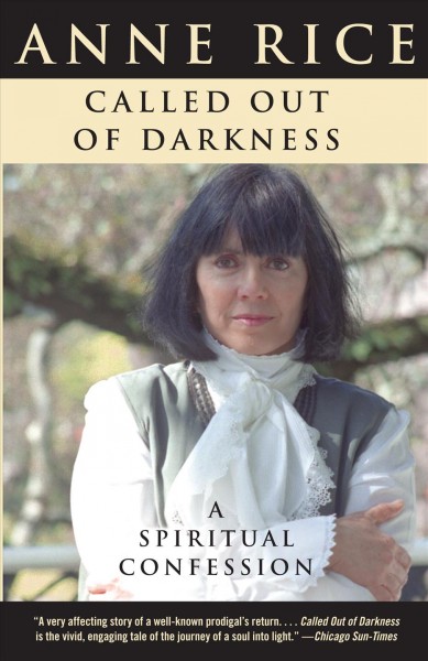 Called out of darkness [electronic resource] : a spiritual confession / Anne Rice.