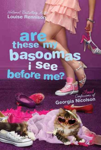Are these my basoomas I see before me? : final confessions of Georgia Nicolson / Louise Rennison. --.