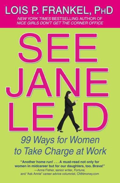 See Jane lead [electronic resource] : 99 ways for women to take charge at work / Lois P. Frankel.