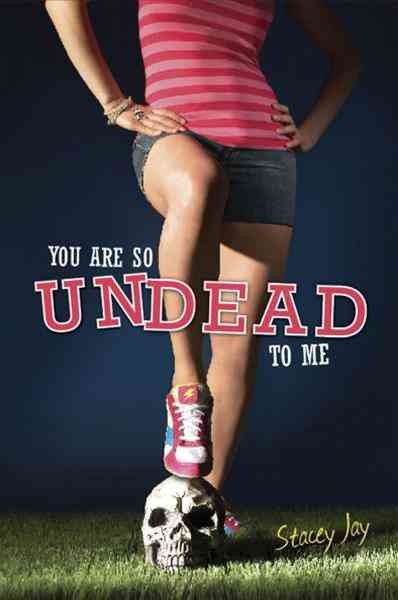 You are so undead to me [electronic resource] / Stacey Jay.