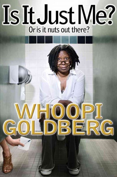 Is it just me? [electronic resource] : or is it nuts out there? / Whoopi Goldberg.