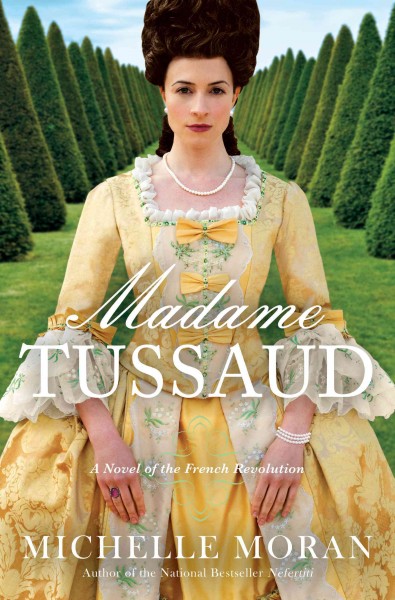 Madame Tussaud [electronic resource] : a novel of the French revolution / Michelle Moran.