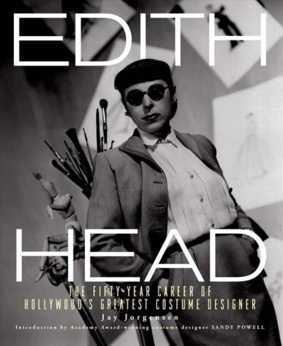 Edith Head [electronic resource] : the fifty-year career of Hollywood's greatest costume designer / Jay Jorgensen ; introduction by Sandy Powell.