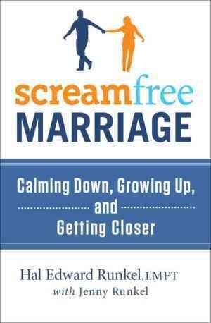 Screamfree marriage [electronic resource] : calming down, growing up, and getting closer / Hal Edward Runkel, with Jenny Runkel.