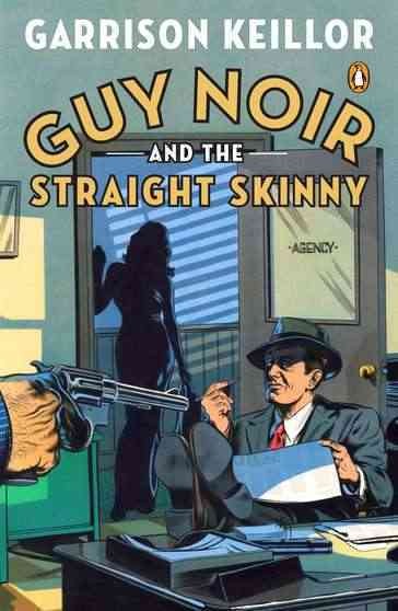 Guy Noir and the straight skinny / Garrison Keillor.