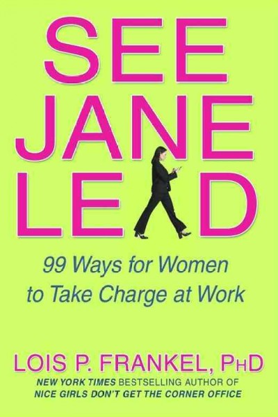 See Jane lead : 99 ways for women to take charge at work / Lois P. Frankel.