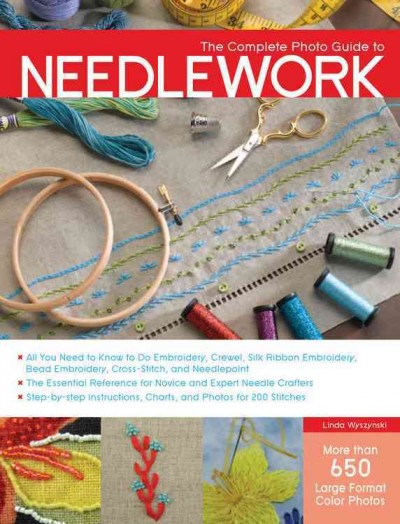 The complete photo guide to needlework / [Linda Wyszynski].