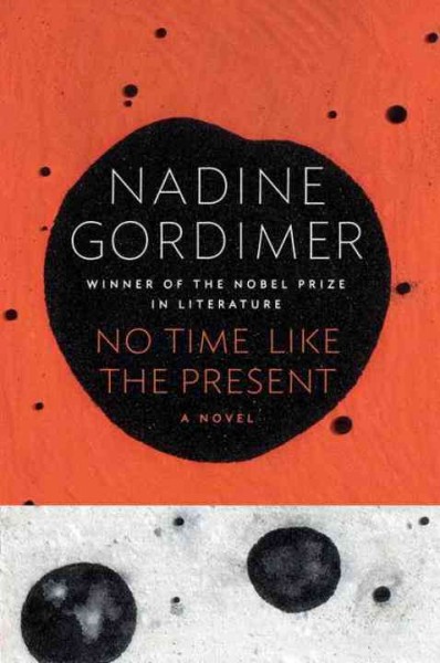 No time like the present  Nadine Gordimer.