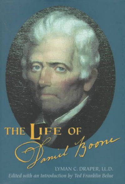 The life of Daniel Boone / by Lyman C. Draper ; edited by Ted Franklin Belue.