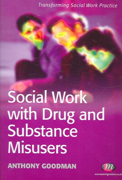 Social work with drug and substance misusers / Anthony Goodman.