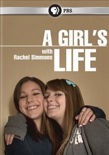 A girl's life [videorecording] / with Rachel Simmons ; Powderhouse Productions, Inc. ; producer and director, Jackie Mow.