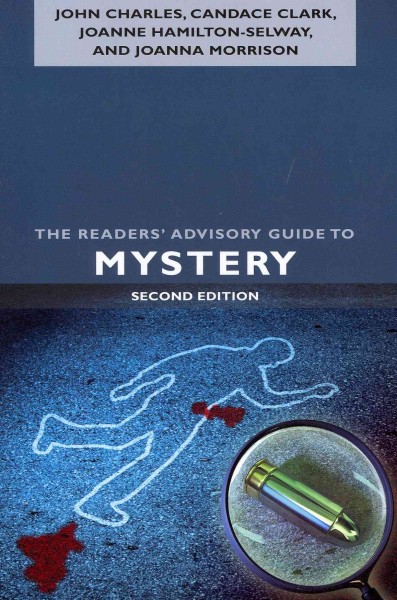 The readers' advisory guide to mystery / John Charles, Candace Clark, Joanne Hamilton-Selway, and Joanna Morrison.