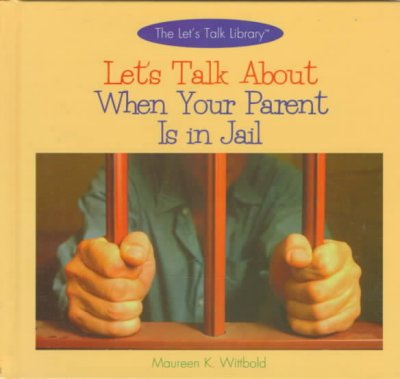 Let's talk about when a parent is in jail / Maureen K. Wittbold.