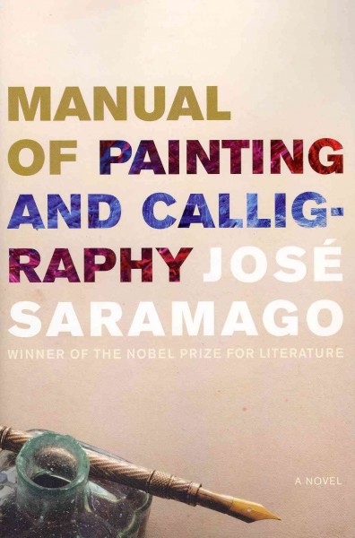 Manual of painting & calligraphy : a novel / José Saramago ; translated from the Portuguese by Giovanni Pontiero.