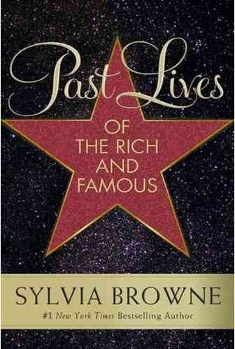 Past lives of the rich and famous / Sylvia Browne with Lindsay Harrison.